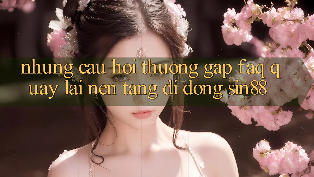 Những Câu Hỏi Thường Gặp (FAQ) Quay lại Nền tảng di động Sin88 Những Câu Hỏi Thường Gặp (FAQ) Quay lại Nền tảng di động Sin88