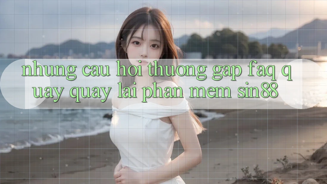 Những Câu Hỏi Thường Gặp (FAQ) Quay quay lại Phần mềm Sin88 Những Câu Hỏi Thường Gặp (FAQ) Quay quay lại Phần mềm Sin88