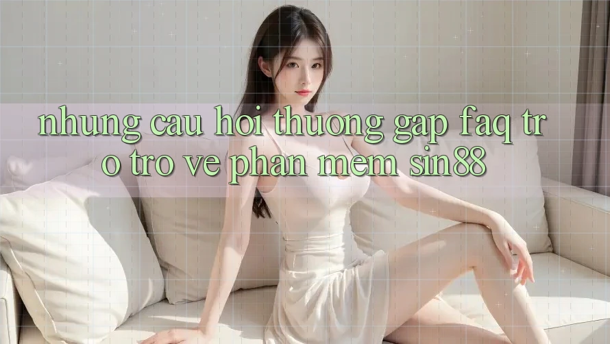 Những Câu Hỏi Thường Gặp (FAQ) Trở trở về Phần mềm Sin88