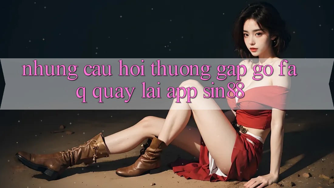 Những Câu Hỏi Thường Gặp gỡ (FAQ) Quay lại App Sin88 Những Câu Hỏi Thường Gặp gỡ (FAQ) Quay lại App Sin88