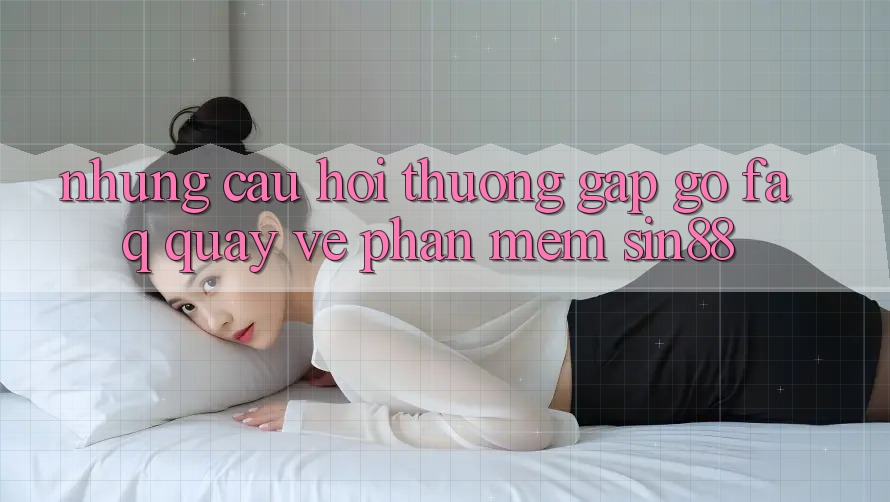 Những Câu Hỏi Thường Gặp gỡ (FAQ) Quay về Phần mềm Sin88 Những Câu Hỏi Thường Gặp gỡ (FAQ) Quay về Phần mềm Sin88