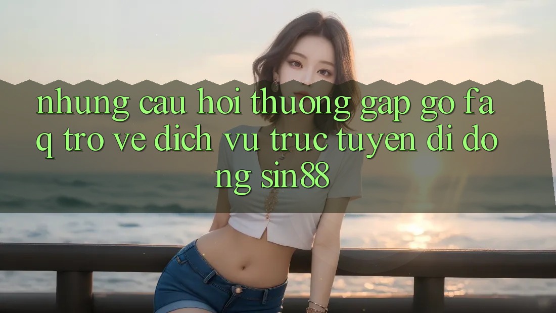 Những Câu Hỏi Thường Gặp gỡ (FAQ) Trở về Dịch vụ trực tuyến di động Sin88 Những Câu Hỏi Thường Gặp gỡ (FAQ) Trở về Dịch vụ trực tuyến di động Sin88