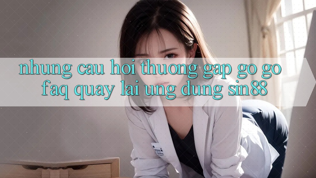 Những Câu Hỏi Thường Gặp gỡ gỡ (FAQ) Quay lại Ứng Dụng Sin88 Những Câu Hỏi Thường Gặp gỡ gỡ (FAQ) Quay lại Ứng Dụng Sin88