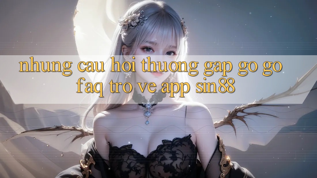 Những Câu Hỏi Thường Gặp gỡ gỡ (FAQ) Trở về App Sin88 Những Câu Hỏi Thường Gặp gỡ gỡ (FAQ) Trở về App Sin88