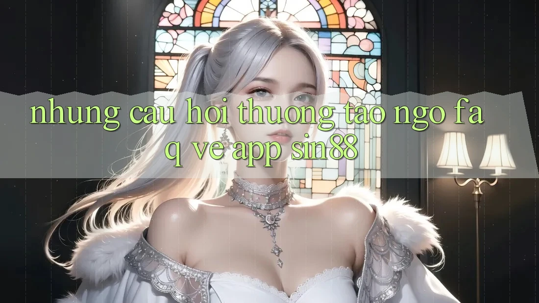 Những Câu Hỏi Thường Tao ngộ (FAQ) Về App Sin88 Những Câu Hỏi Thường Tao ngộ (FAQ) Về App Sin88