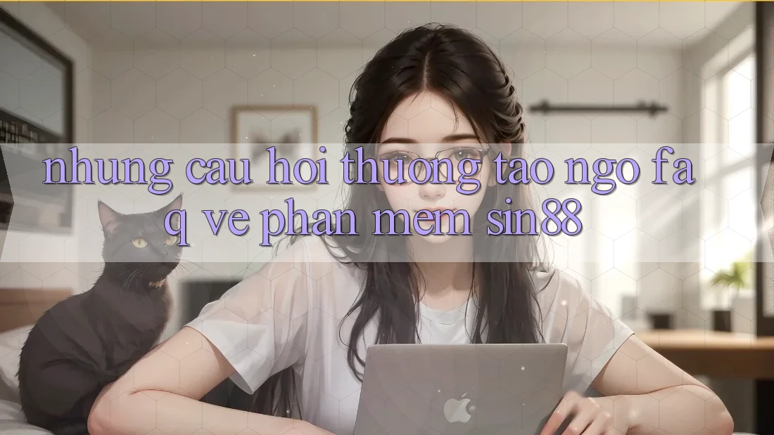 Những Câu Hỏi Thường Tao ngộ (FAQ) Về Phần mềm Sin88 Những Câu Hỏi Thường Tao ngộ (FAQ) Về Phần mềm Sin88