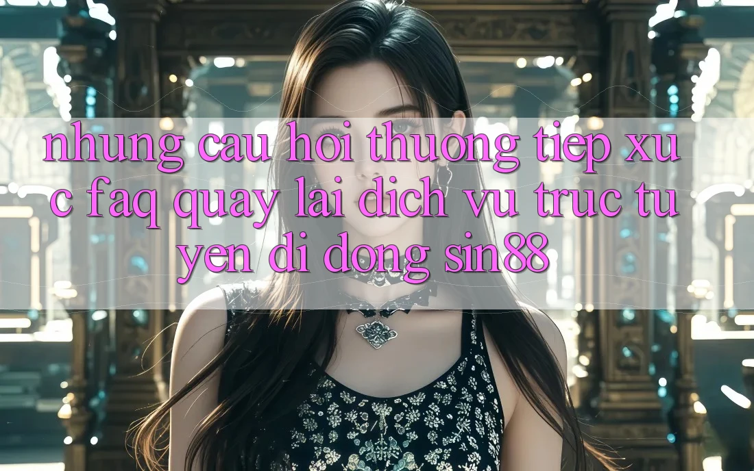 Những Câu Hỏi Thường Tiếp xúc (FAQ) Quay lại Dịch vụ trực tuyến di động Sin88 Những Câu Hỏi Thường Tiếp xúc (FAQ) Quay lại Dịch vụ trực tuyến di động Sin88
