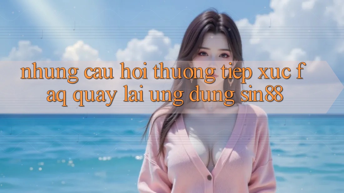 Những Câu Hỏi Thường Tiếp xúc (FAQ) Quay lại Ứng Dụng Sin88 Những Câu Hỏi Thường Tiếp xúc (FAQ) Quay lại Ứng Dụng Sin88
