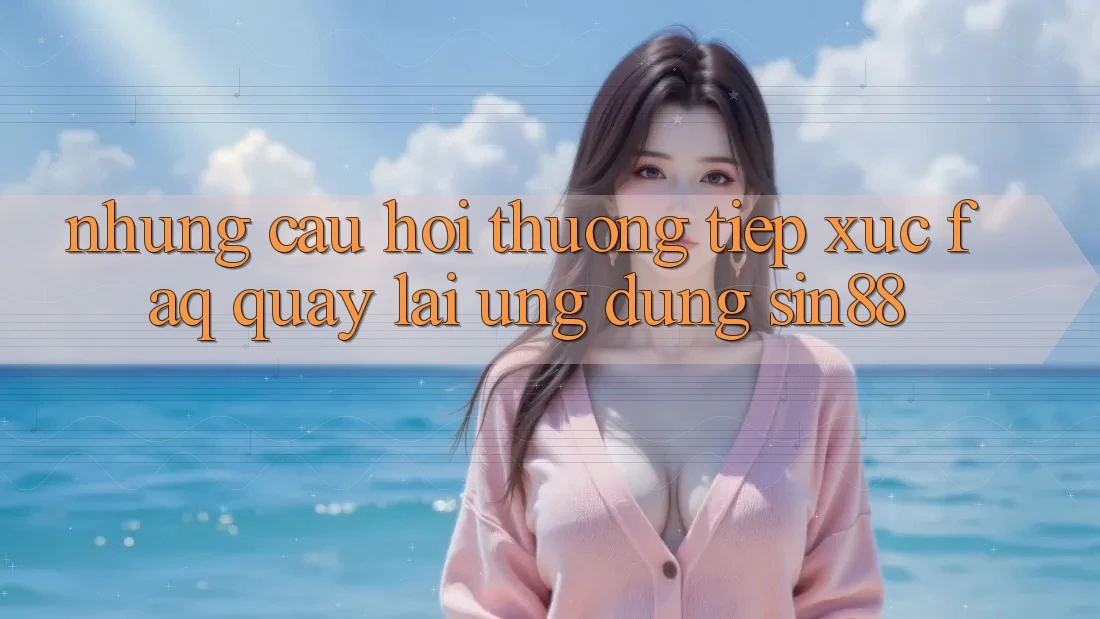 Những Câu Hỏi Thường Tiếp xúc (FAQ) Quay lại Ứng Dụng Sin88