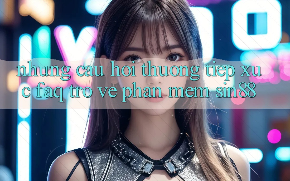 Những Câu Hỏi Thường Tiếp xúc (FAQ) Trở về Phần mềm Sin88