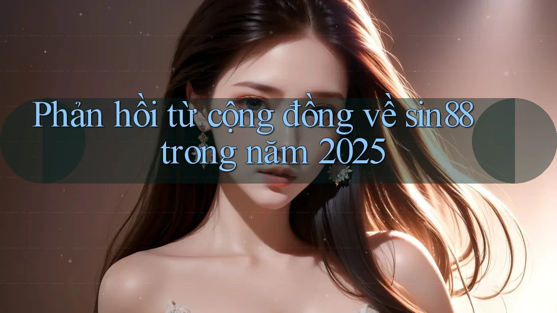 Phản hồi từ cộng đồng về sin88 trong năm 2025