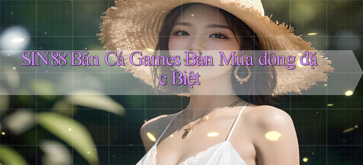 sin88  bắn cá games bản mùa đông đặc biệt