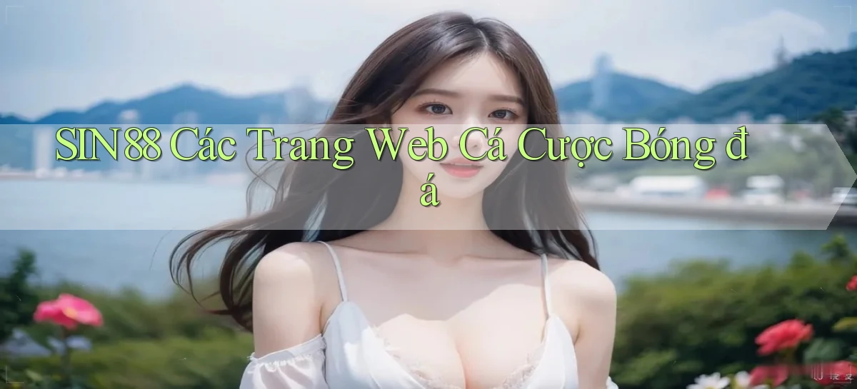 sin88  các trang web cá cược bóng đá