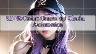 sin88  casino games đạt chuẩn automotion