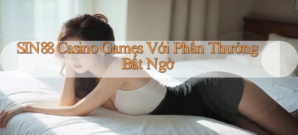 sin88  casino games với phần thưởng bất ngờ