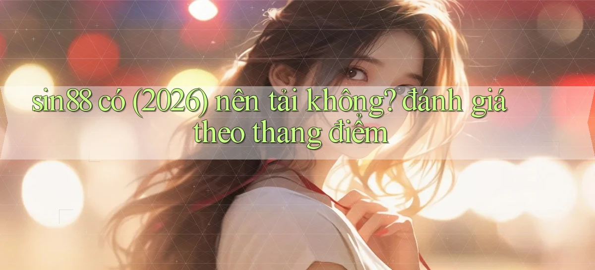 sin88 có (2026) nên tải không đánh giá theo thang điểm