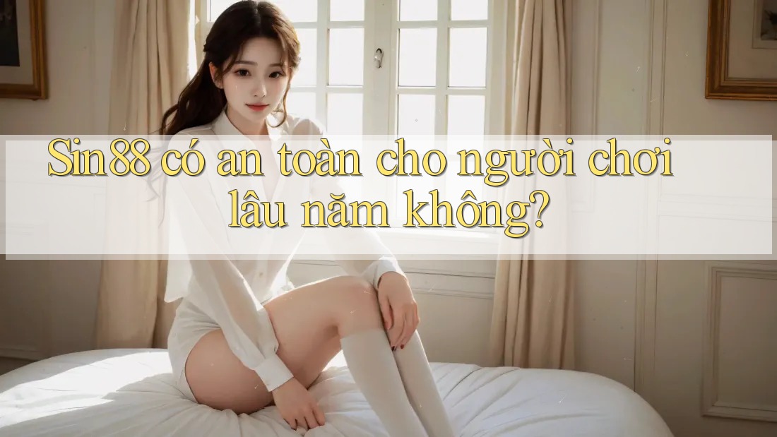 Sin88 có an toàn cho người chơi lâu năm không? Sin88 có an toàn cho người chơi lâu năm không?
