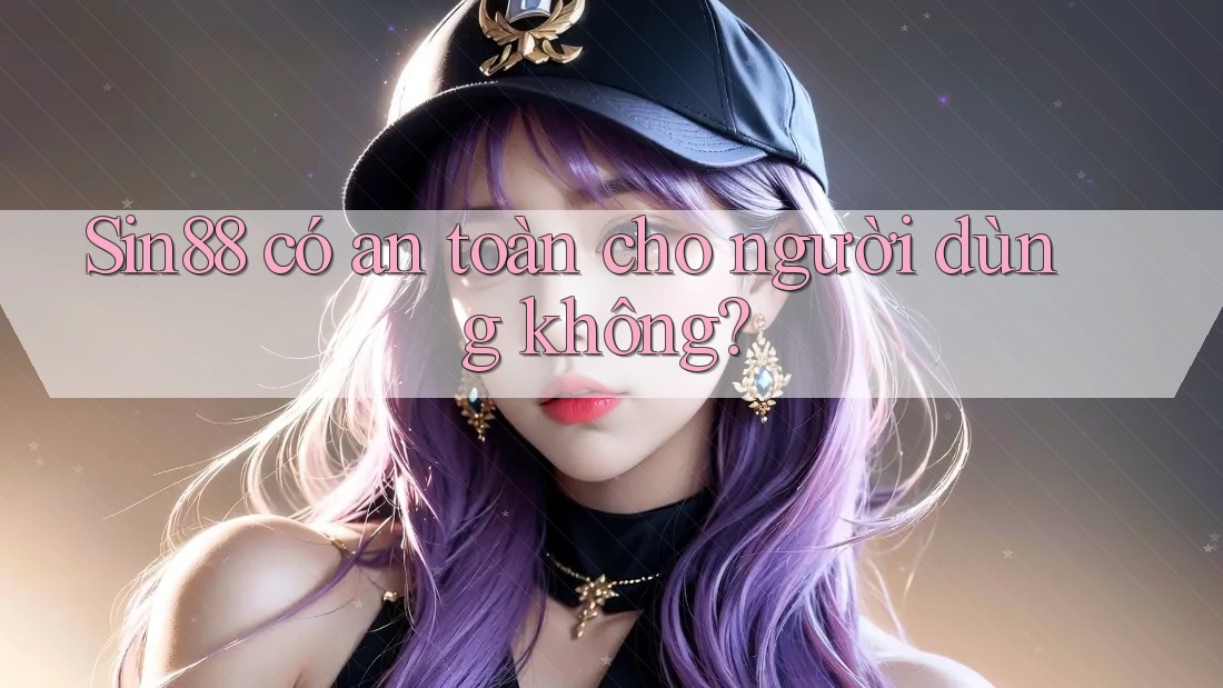 Sin88 có an toàn cho người dùng không? Sin88 có an toàn cho người dùng không?
