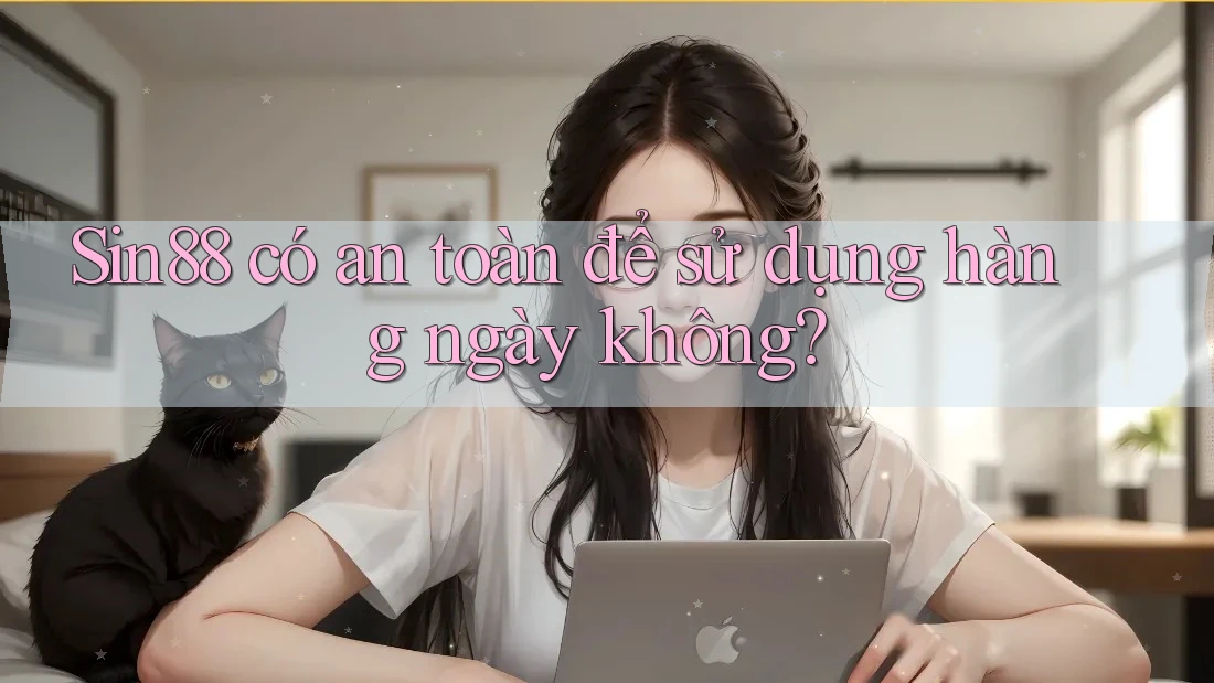 Sin88 có an toàn để sử dụng hàng ngày không? Sin88 có an toàn để sử dụng hàng ngày không?