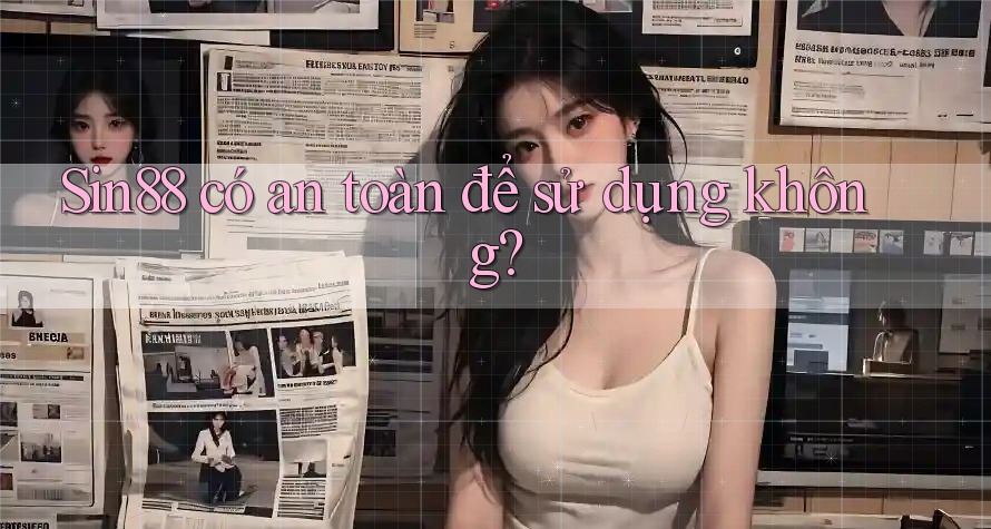 sin88 có an toàn để sử dụng không? sin88 có an toàn để sử dụng không?