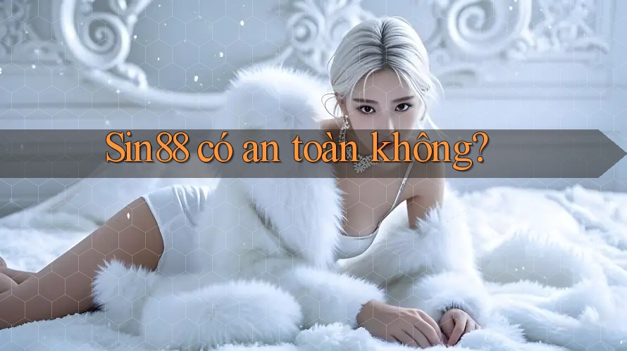 Sin88 có an toàn không? Sin88 có an toàn không?