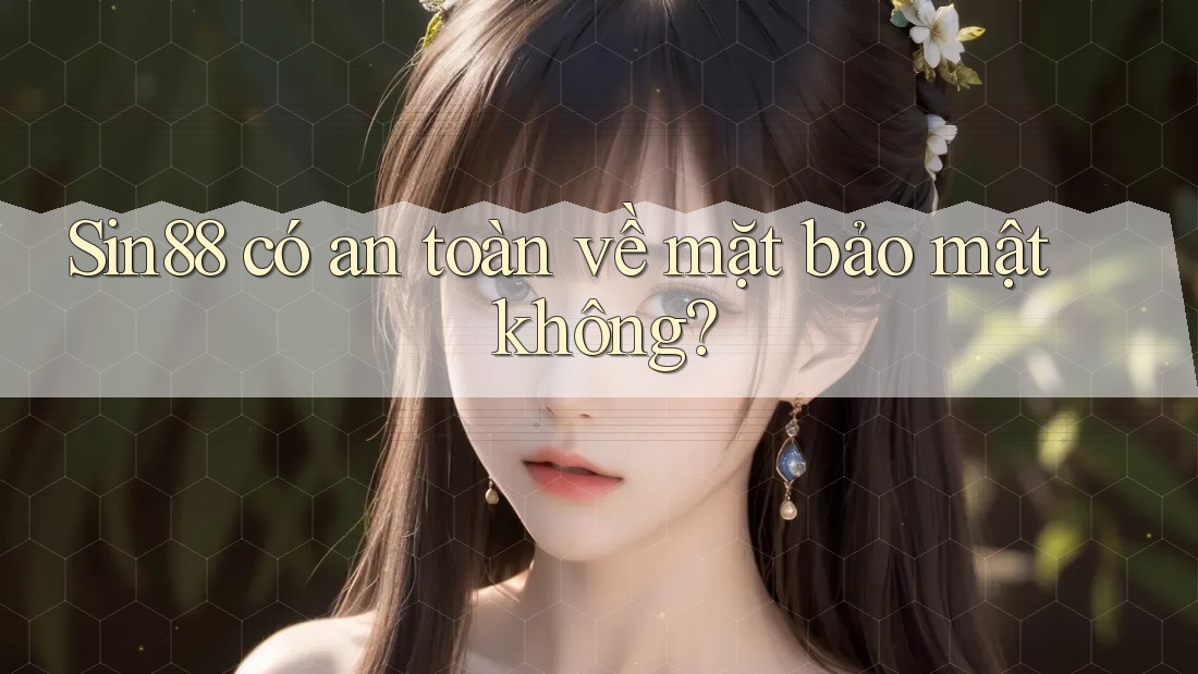 Sin88 có an toàn về mặt bảo mật không? Sin88 có an toàn về mặt bảo mật không?