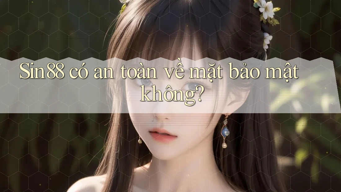 sin88 có an toàn về mặt bảo mật không? sin88 có an toàn về mặt bảo mật không?