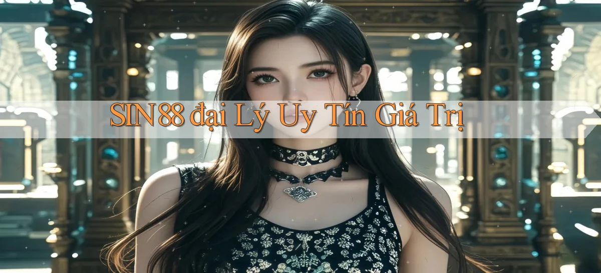 sin88  đại lý uy tín giá trị