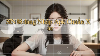 sin88  đăng nhập apk chuẩn xác
