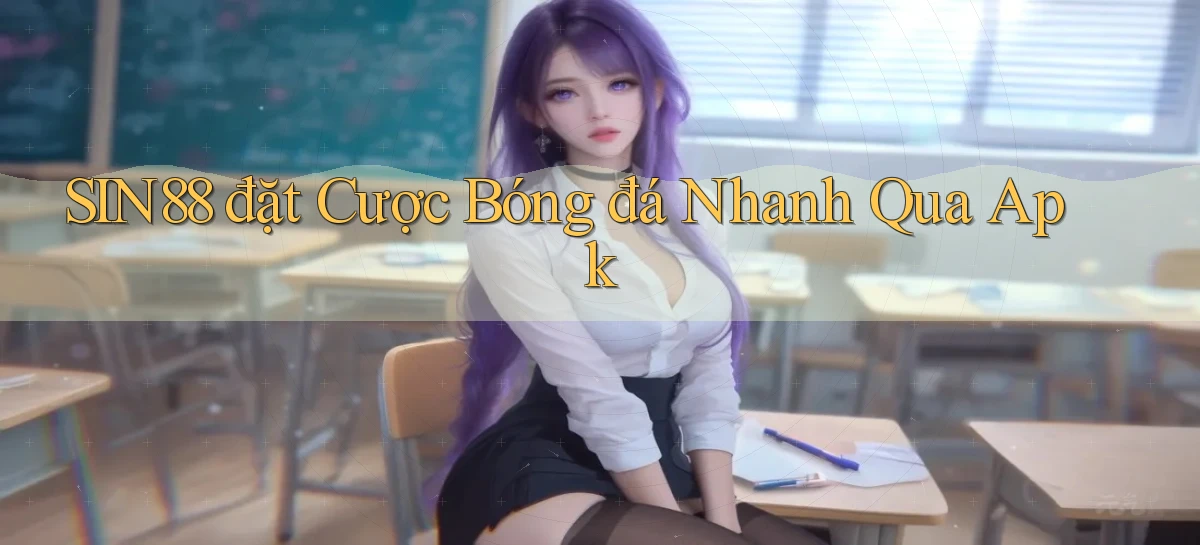 sin88  đặt cược bóng đá nhanh qua apk