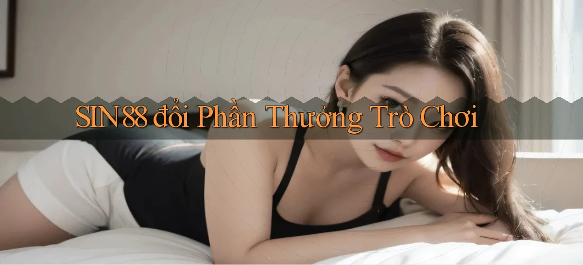 sin88  đổi phần thưởng trò chơi