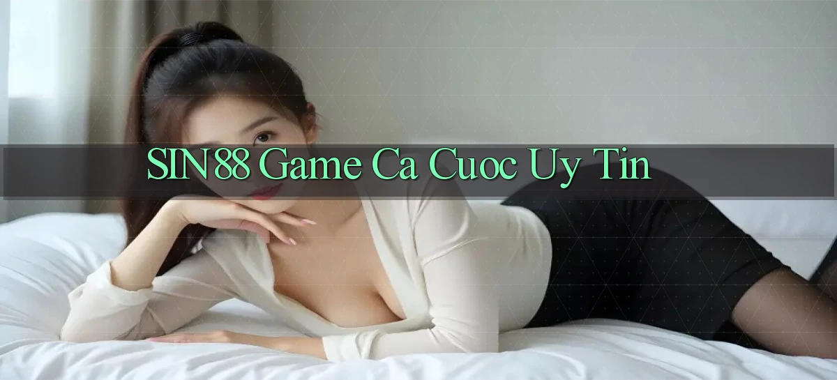 sin88  game ca cuoc uy tin