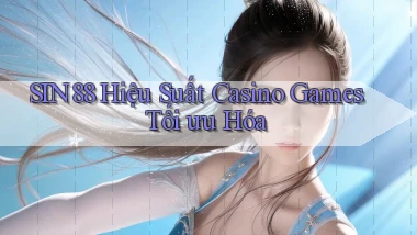sin88  hiệu suất casino games tối ưu hóa