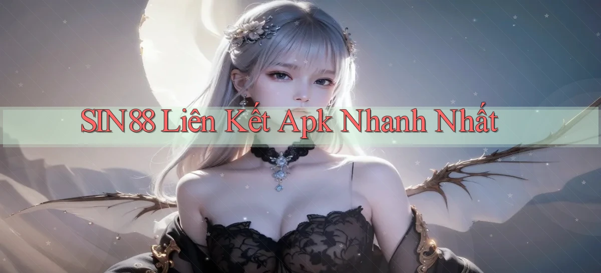 sin88  liên kết apk nhanh nhất