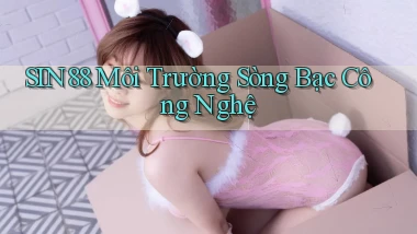 sin88  môi trường sòng bạc công nghệ