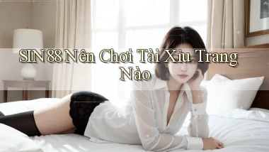 sin88  nên chơi tài xỉu trang nào