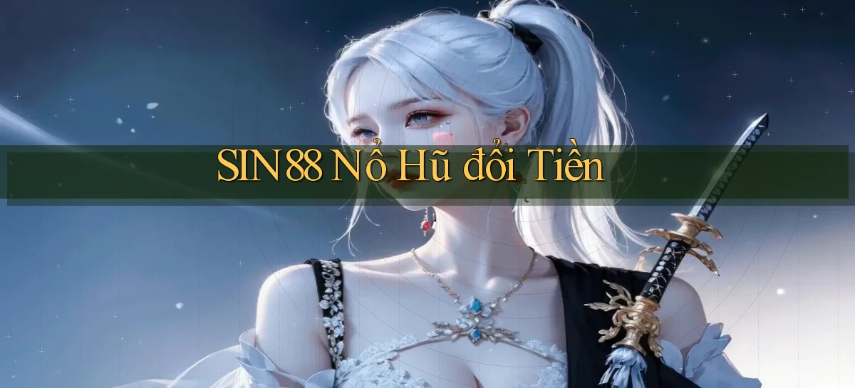 sin88  nổ hũ đổi tiền