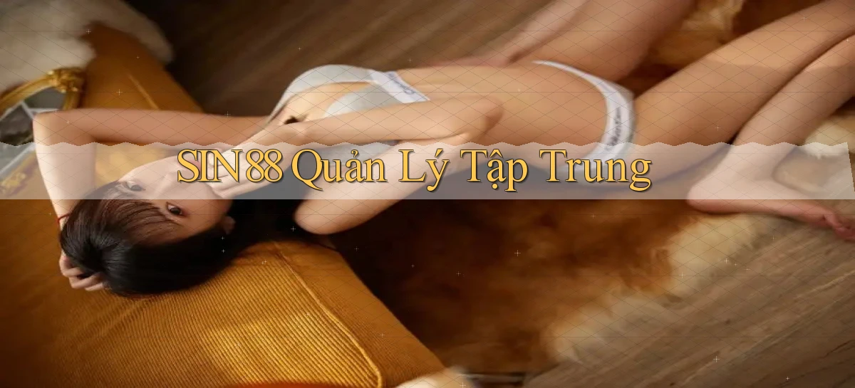 sin88  quản lý tập trung