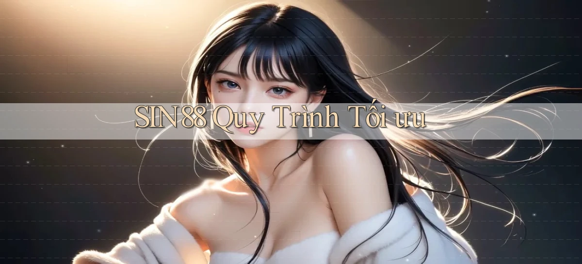 sin88  quy trình tối ưu