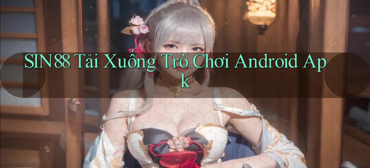 sin88  tải xuống trò chơi android apk