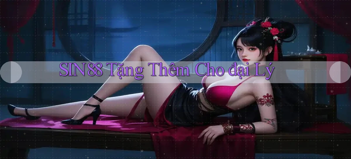 sin88  tặng thêm cho đại lý