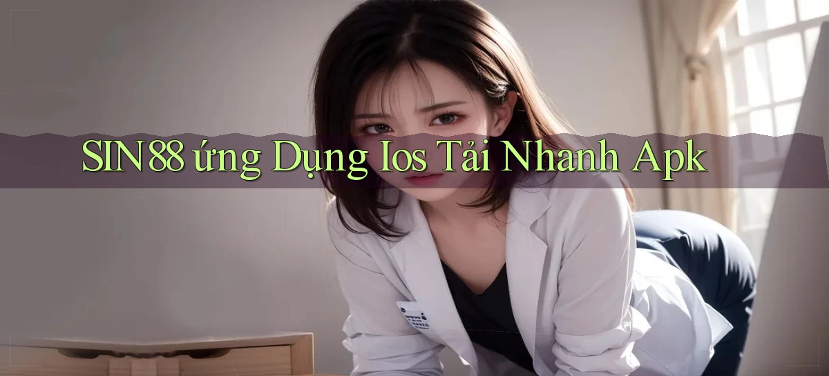 sin88  ứng dụng ios tải nhanh apk