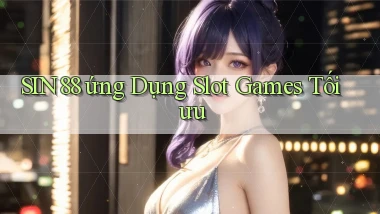sin88  ứng dụng slot games tối ưu