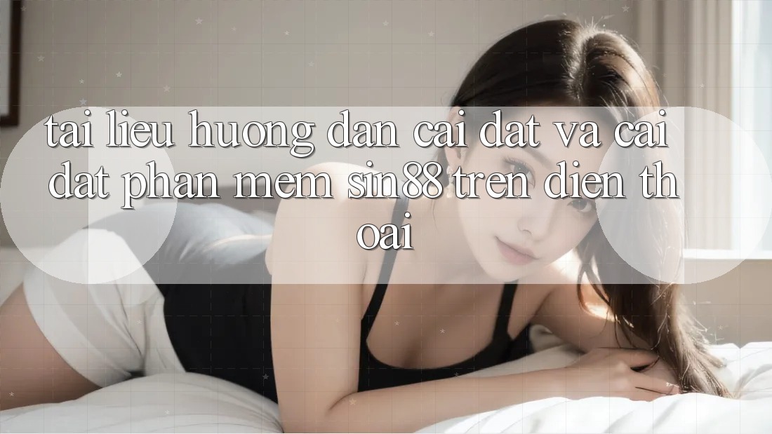Tài liệu hướng dẫn Cài đặt và Cài Đặt Phần mềm Sin88 Trên Điện Thoại Tài liệu hướng dẫn Cài đặt và Cài Đặt Phần mềm Sin88 Trên Điện Thoại