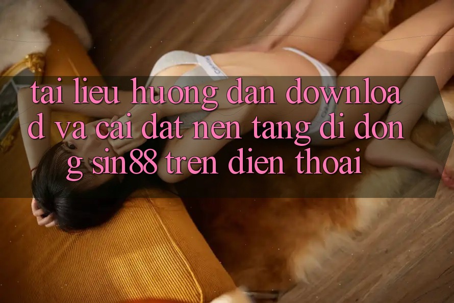 Tài liệu hướng dẫn Download và Cài Đặt Nền tảng di động Sin88 Trên Điện Thoại Tài liệu hướng dẫn Download và Cài Đặt Nền tảng di động Sin88 Trên Điện Thoại