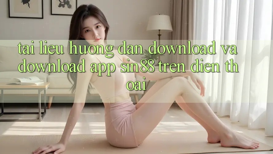 Tài liệu hướng dẫn Download và Download App Sin88 Trên Điện Thoại Tài liệu hướng dẫn Download và Download App Sin88 Trên Điện Thoại