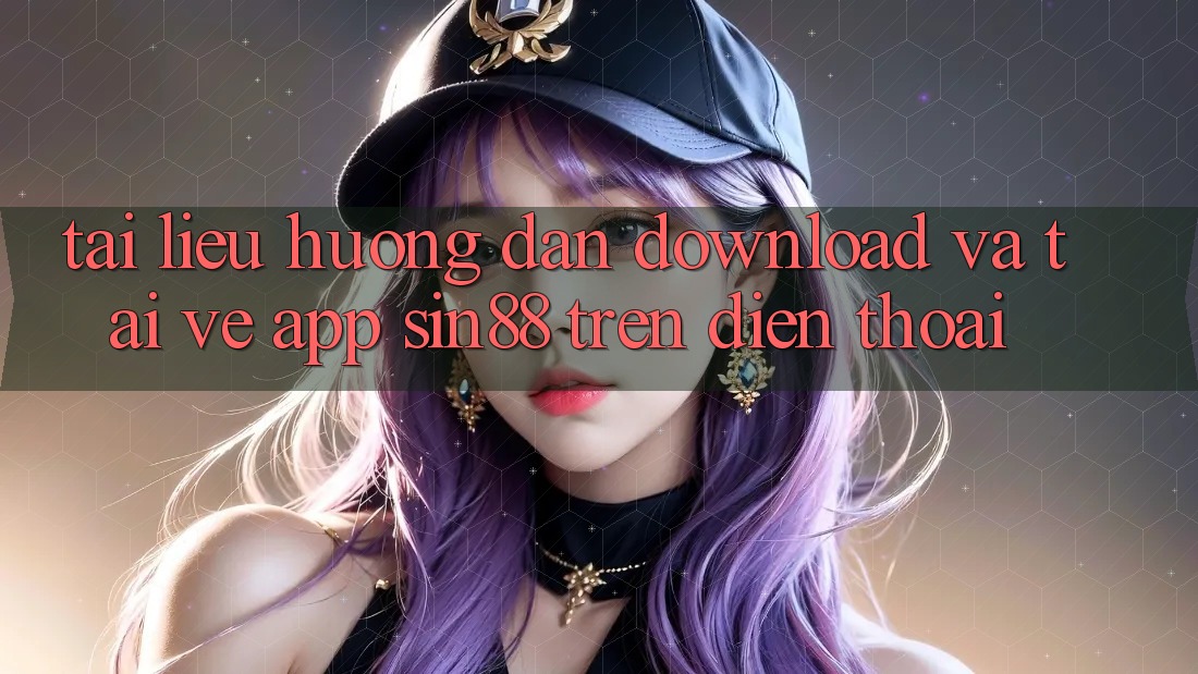 Tài liệu hướng dẫn Download và Tải về App Sin88 Trên Điện Thoại Tài liệu hướng dẫn Download và Tải về App Sin88 Trên Điện Thoại