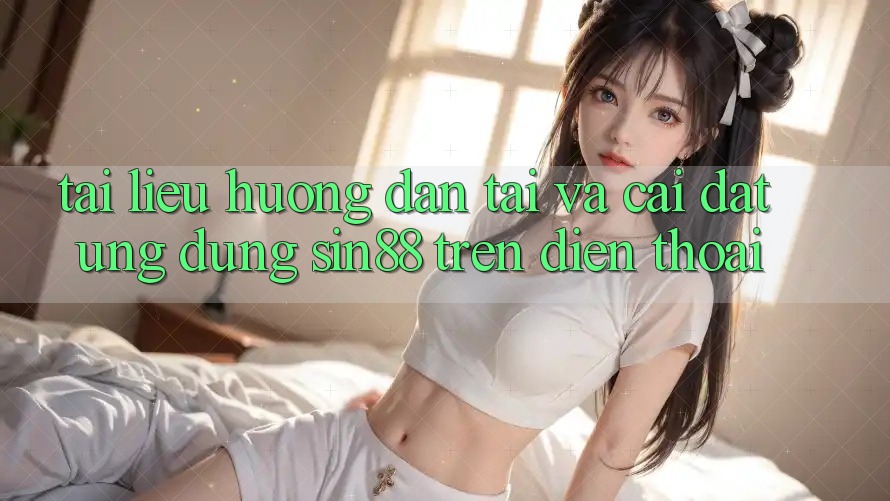 Tài liệu hướng dẫn Tải và Cài Đặt Ứng dụng Sin88 Trên Điện Thoại