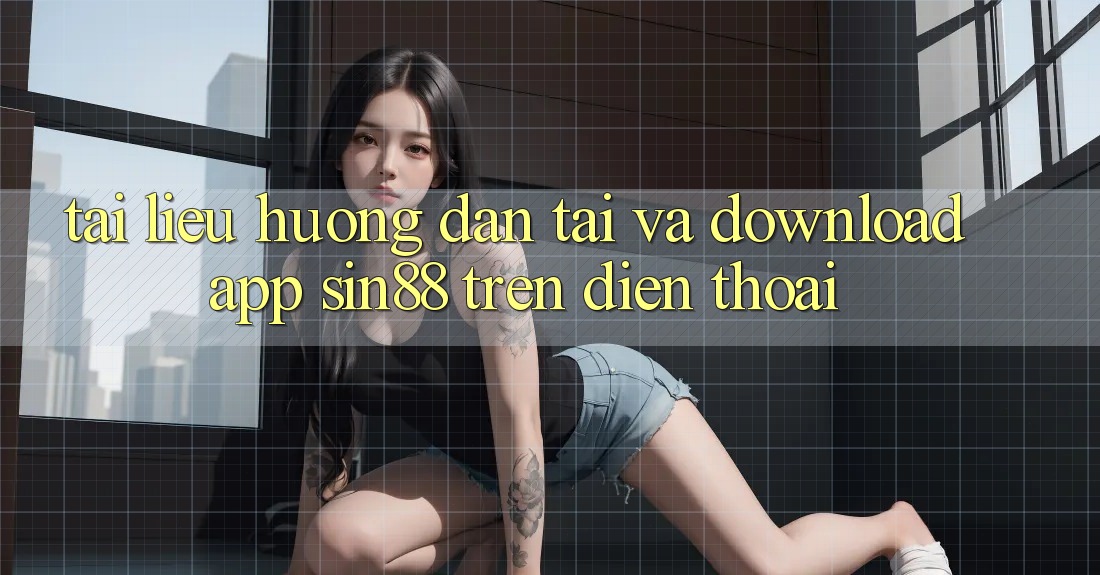 Tài liệu hướng dẫn Tải và Download App Sin88 Trên Điện Thoại