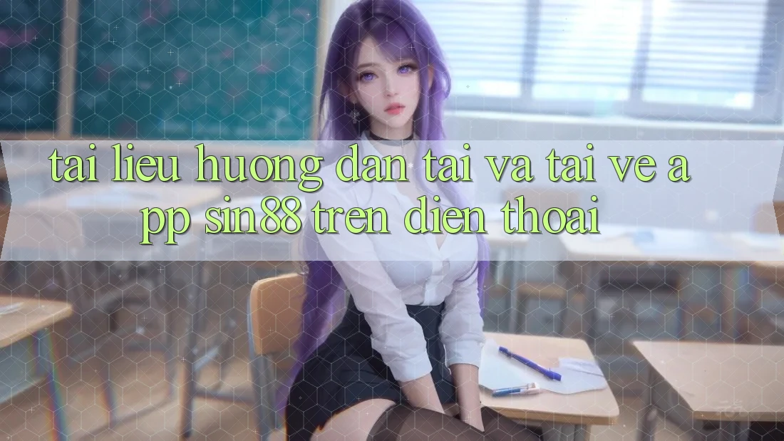 Tài liệu hướng dẫn Tải và Tải về App Sin88 Trên Điện Thoại Tài liệu hướng dẫn Tải và Tải về App Sin88 Trên Điện Thoại
